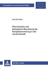 Kartonierter Einband Ökonomische und ökologische Beurteilung der Kompostverwertung in der Landwirtschaft von Axel Schreiber