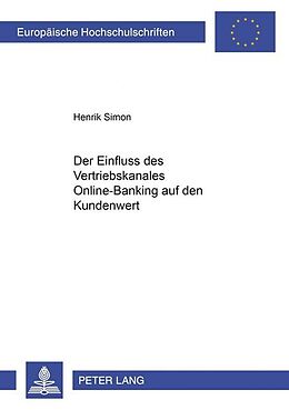 Kartonierter Einband Der Einfluss des Vertriebskanales Online-Banking auf den Kundenwert von Henrik Simon