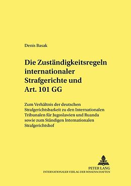 Kartonierter Einband Die Zuständigkeitsregeln internationaler Strafgerichte und Art. 101 GG von Denis Basak