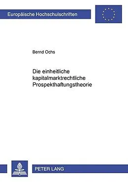 Kartonierter Einband Die einheitliche kapitalmarktrechtliche Prospekthaftungstheorie von Bernd Ochs