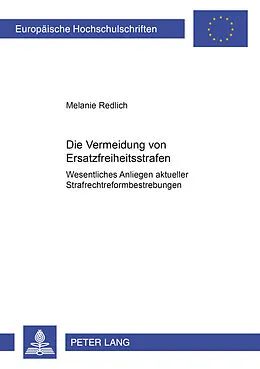 Kartonierter Einband Die Vermeidung von Ersatzfreiheitsstrafen  wesentliches Anliegen aktueller Strafrechtsreformbestrebungen von Melanie Redlich