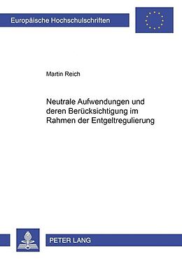 Kartonierter Einband Neutrale Aufwendungen und deren Berücksichtigung im Rahmen der Entgeltregulierung von Martin Reich