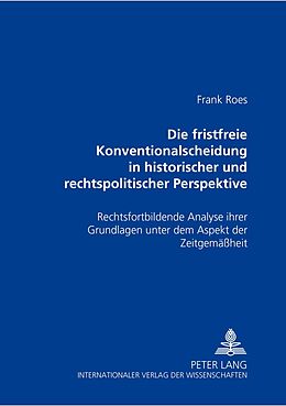 Kartonierter Einband Die fristfreie Konventionalscheidung in historischer und rechtspolitischer Perspektive von Frank Roes