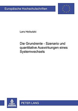 Kartonierter Einband Die Grundrente  Szenario und quantitative Auswirkungen eines Systemwechsels von Lars Heibutzki