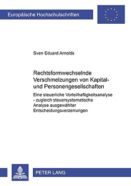 Kartonierter Einband Rechtsformwechselnde Verschmelzungen von Kapital- und Personengesellschaften von Sven E. Arnolds