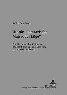 Kartonierter Einband Utopie  Literarische Matrix der Lüge? von Steffen Greschonig