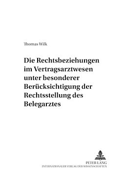 Kartonierter Einband Die Rechtsbeziehungen im Vertragsarztwesen unter besonderer Berücksichtigung der Rechtsstellung des Belegarztes von Thomas Wilk