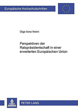 Kartonierter Einband Perspektiven der Ratspräsidentschaft in einer erweiterten Europäischen Union von Olga Ilona Niemi
