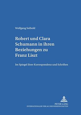 Kartonierter Einband Robert und Clara Schumann in ihren Beziehungen zu Franz Liszt von Wolfgang Seibold