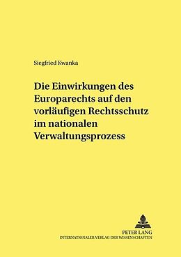 Kartonierter Einband Die Einwirkungen des Europarechts auf den vorläufigen Rechtsschutz im nationalen Verwaltungsprozess von Siegfried Kwanka