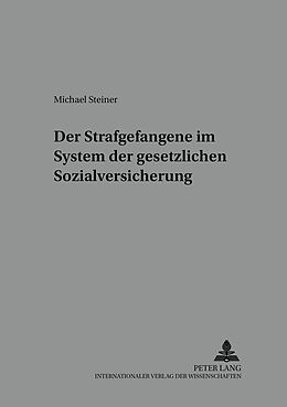 Kartonierter Einband Der Strafgefangene im System der gesetzlichen Sozialversicherung von Michael Steiner