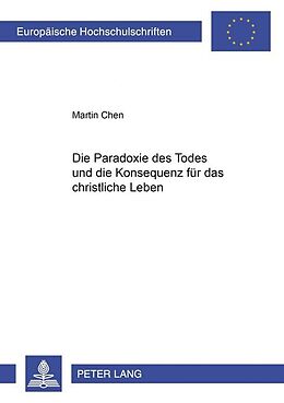 Kartonierter Einband Die Paradoxie des Todes und die Konsequenz für das christliche Leben von Martin Chen
