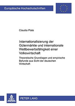 Kartonierter Einband Internationalisierung der Gütermärkte und internationale Wettbewerbsfähigkeit einer Volkswirtschaft von Claudia Plate