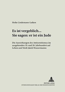 Kartonierter Einband «Es ist vergeblich... . Sie sagen: er ist ein Jude» von Heike Lindemann-Luiken