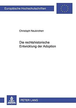Kartonierter Einband Die rechtshistorische Entwicklung der Adoption von Christoph Neukirchen