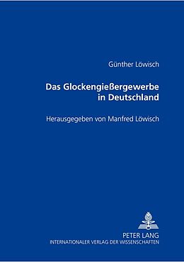 Kartonierter Einband Das Glockengießergewerbe in Deutschland von Manfred Löwisch