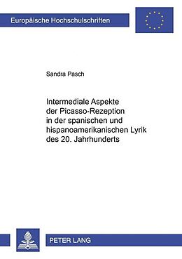 Kartonierter Einband Intermediale Aspekte der Picasso-Rezeption in der spanischen und hispanoamerikanischen Lyrik des 20. Jahrhunderts von Sandra Pasch