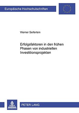 Kartonierter Einband Erfolgsfaktoren in den frühen Phasen von industriellen Investitionsprojekten von Werner Seiferlein