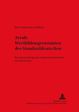 Kartonierter Einband Areale Wortbildungsvarianten des Standarddeutschen von Birte Kellermeier-Rehbein