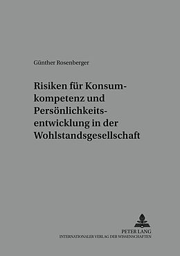 Kartonierter Einband Risiken für Konsumkompetenz und Persönlichkeitsentwicklung in der Wohlstandsgesellschaft von Günther Rosenberger