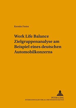 Kartonierter Einband Work Life Balance Zielgruppenanalyse am Beispiel eines deutschen Automobilkonzerns von Kerstin Freier