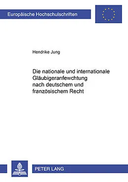 Kartonierter Einband Die nationale und internationale Gläubigeranfechtung nach deutschem und französischem Recht von Hendrike Jung
