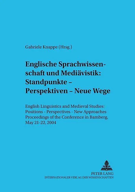 Englische Sprachwissenschaft und Mediävistik: Standpunkte  Perspektiven  Neue Wege