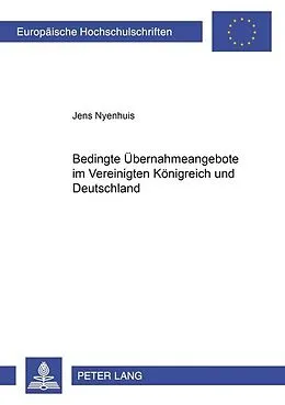 Kartonierter Einband Bedingte Übernahmeangebote im Vereinigten Königreich und Deutschland von Jens Nyenhuis
