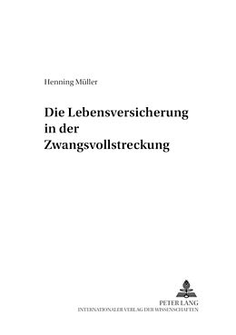 Kartonierter Einband Die Lebensversicherung in der Zwangsvollstreckung von Henning Müller
