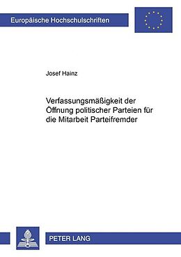 Kartonierter Einband Die Verfassungsmäßigkeit der Öffnung politischer Parteien für die Mitarbeit Parteifremder von Josef Hainz