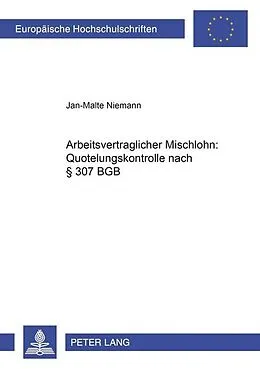 Kartonierter Einband Arbeitsvertraglicher Mischlohn: Quotelungskontrolle nach § 307 BGB von Jan-Malte Niemann