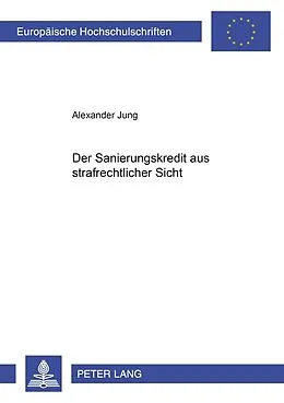 Kartonierter Einband Der Sanierungskredit aus strafrechtlicher Sicht von Alexander Jung