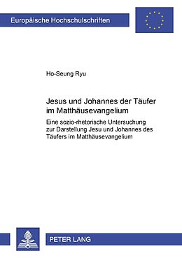 Kartonierter Einband Jesus und Johannes der Täufer im Matthäusevangelium von Ho-Seung Ryu