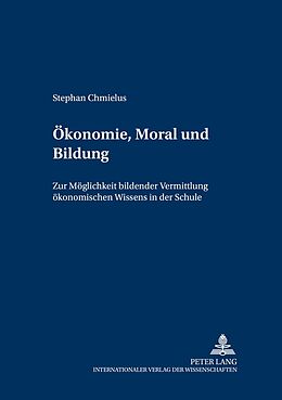 Kartonierter Einband Ökonomie, Moral und Bildung von Stephan Chmielus