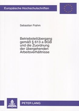 Kartonierter Einband Betriebsteilübergang gemäß § 613 a BGB und die Zuordnung der übergehenden Arbeitsverhältnisse von Sebastian Frahm