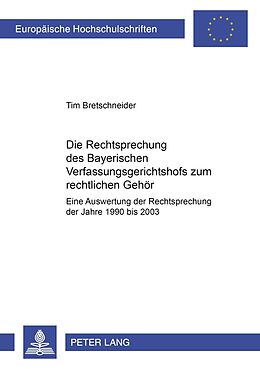 Kartonierter Einband Die Rechtsprechung des Bayerischen Verfassungsgerichtshofs zum rechtlichen Gehör von Tim Bretschneider