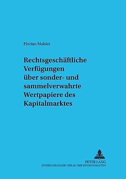 Kartonierter Einband Rechtsgeschäftliche Verfügungen über sonder- und sammelverwahrte Wertpapiere des Kapitalmarktes von Florian Mahler