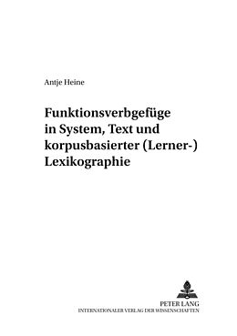 Kartonierter Einband Funktionsverbgefüge in System, Text und korpusbasierter (Lerner-)Lexikographie von Antje Heine