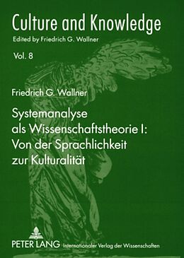 Kartonierter Einband Systemanalyse als Wissenschaftstheorie I: Von der Sprachlichkeit zur Kulturalität von Friedrich G. Wallner