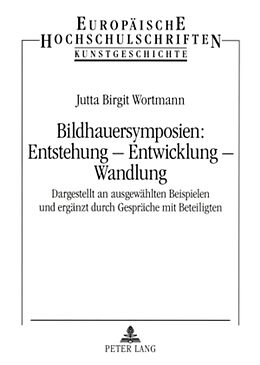 Kartonierter Einband Bildhauersymposien: Entstehung  Entwicklung  Wandlung von Jutta Birgit Wortmann
