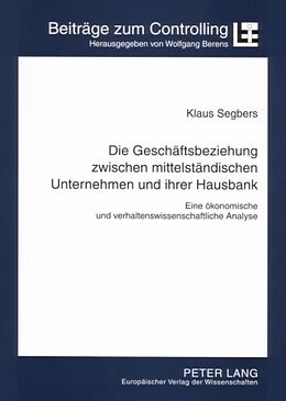 Kartonierter Einband Die Geschäftsbeziehung zwischen mittelständischen Unternehmen und ihrer Hausbank von Klaus Segbers