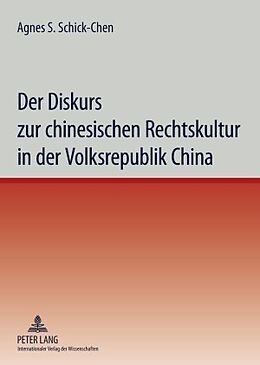 Kartonierter Einband Der Diskurs zur chinesischen Rechtskultur in der Volksrepublik China von Agnes Schick-Chen