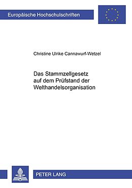 Kartonierter Einband Das Stammzellgesetz auf dem Prüfstand der Welthandelsorganisation von Christine Cannawurf-Wetzel
