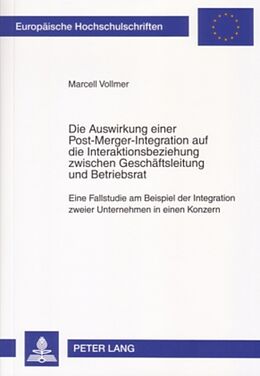 Kartonierter Einband Die Auswirkung einer Post-Merger-Integration auf die Interaktionsbeziehung zwischen Geschäftsleitung und Betriebsrat von Marcell Vollmer