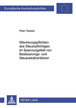Kartonierter Einband Mitwirkungspflichten des Steuerpflichtigen im Spannungsfeld von Besteuerungs- und Steuerstrafverfahren von Peter Talaska