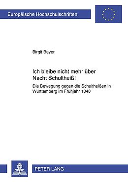 Kartonierter Einband «Ich bleibe nicht mehr über Nacht Schultheiß!» von Birgit Bayer