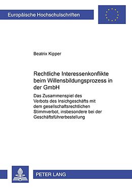 Kartonierter Einband Rechtliche Interessenkonflikte beim Willensbildungsprozess in der GmbH von Beatrix Kipper