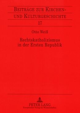Kartonierter Einband Rechtskatholizismus in der Ersten Republik von Otto Weiß