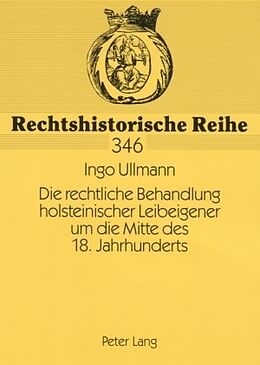 Kartonierter Einband Die rechtliche Behandlung holsteinischer Leibeigener um die Mitte des 18. Jahrhunderts von Ingo Ullmann