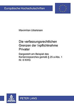 Kartonierter Einband Die verfassungsrechtlichen Grenzen der Inpflichtnahme Privater von Maximilian Uibeleisen